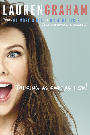 Book Review of Talking As Fast As I Can by Lauren Graham